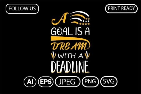 A Goal Is a Dream with a Deadline: Graphics & T-Shirt Designs