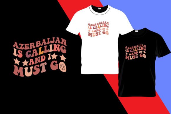 Azerbaijan is Calling and Must Go: Graphics & T-Shirt Designs