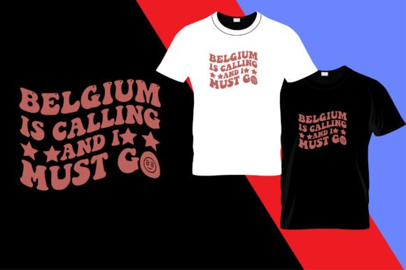 Belgium is Calling and Must Go T-Shirt Graphics
