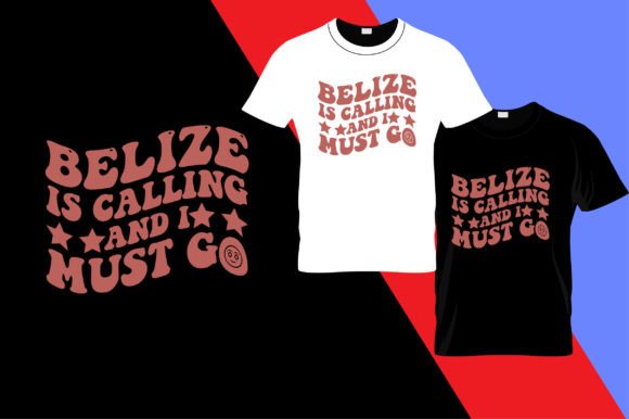 Belize is Calling and Must Go: Graphics & T-Shirt Designs
