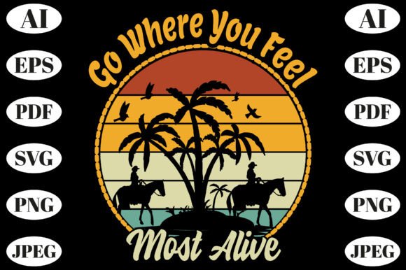 Go Where You Feel Most Alive, Adventure. Graphics & T-Shirt Designs