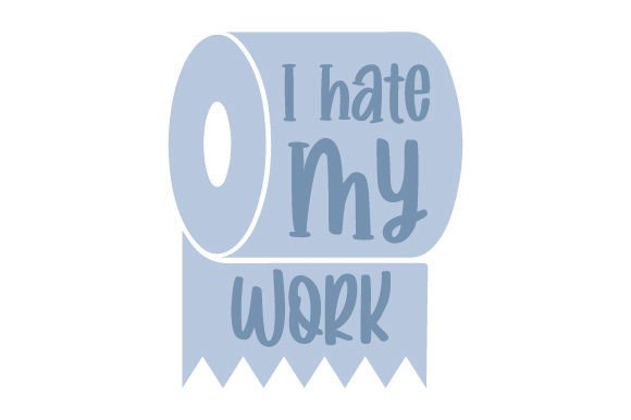 I Hate My Work – Funny Toilet Paper Quote for Crafts & Bathroom