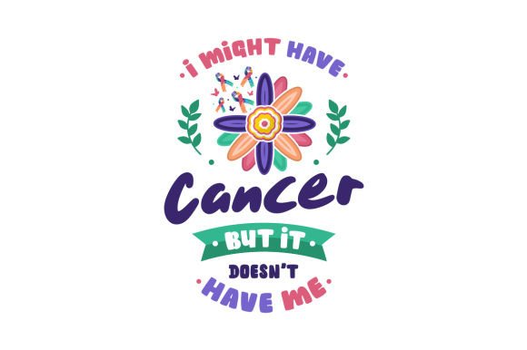 I Might Have Cancer but It Doesn’t Have Me – Crafts & Cancer Awareness