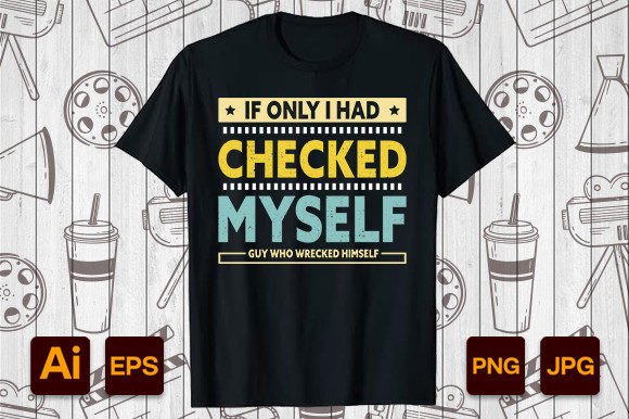 If Only I Had Checked Myself T-shirt: Graphics & Print Templates