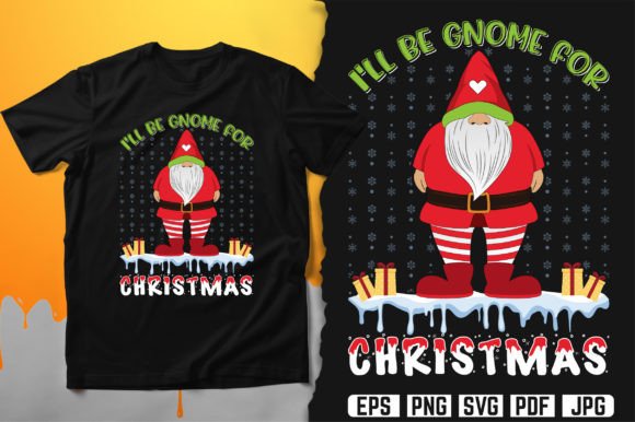 I’ll Be Gnome for Christmas: Graphics & T-Shirt Designs