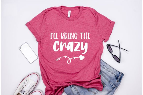 I’ll Bring the Crazy: Graphics & T-Shirt Designs
