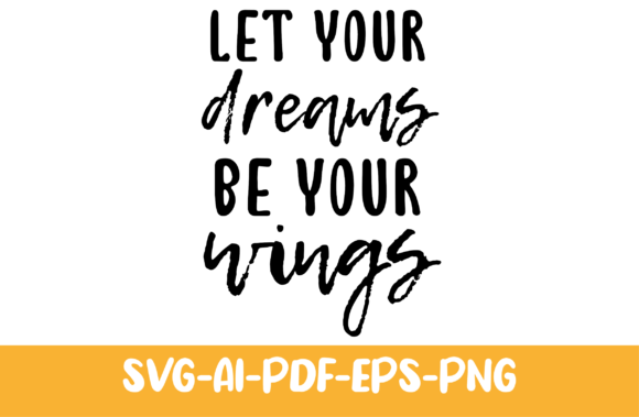 Let Your Dreams Be Your Wings: Graphics & Print Templates