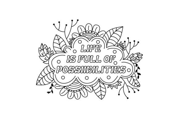 Life is Full of Posibilities – Coloring Pages Adult Crafts
