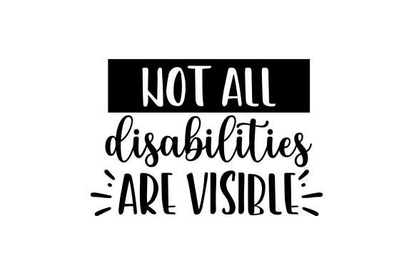 Not All Disabilities Are Visible – Quote
