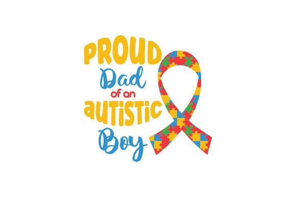 Proud Dad of an Autistic Boy – Crafts & Special Needs Design Asset